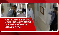 Hastalara biber gazı ile saldırmıştı: İşte o doktor hakkında istenen ceza!