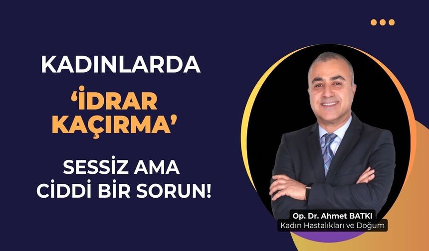 Kadınlarda idrar kaçırma: Sessiz ama ciddi bir sorun!